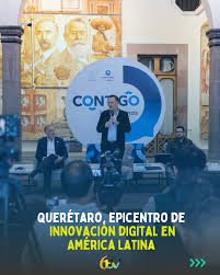 Querétaro, epicentro de innovación digital en América Latina